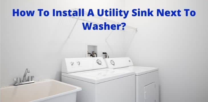 How To Install A Utility Sink Next To Washer
